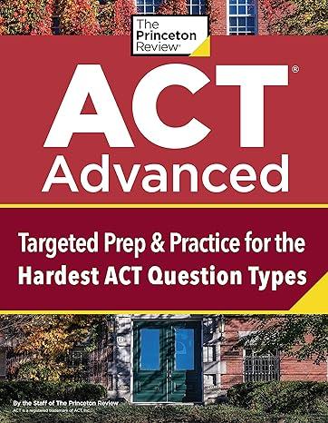 the princeton review act advanced targeted prep and practice for the hardest act question types 1st edition