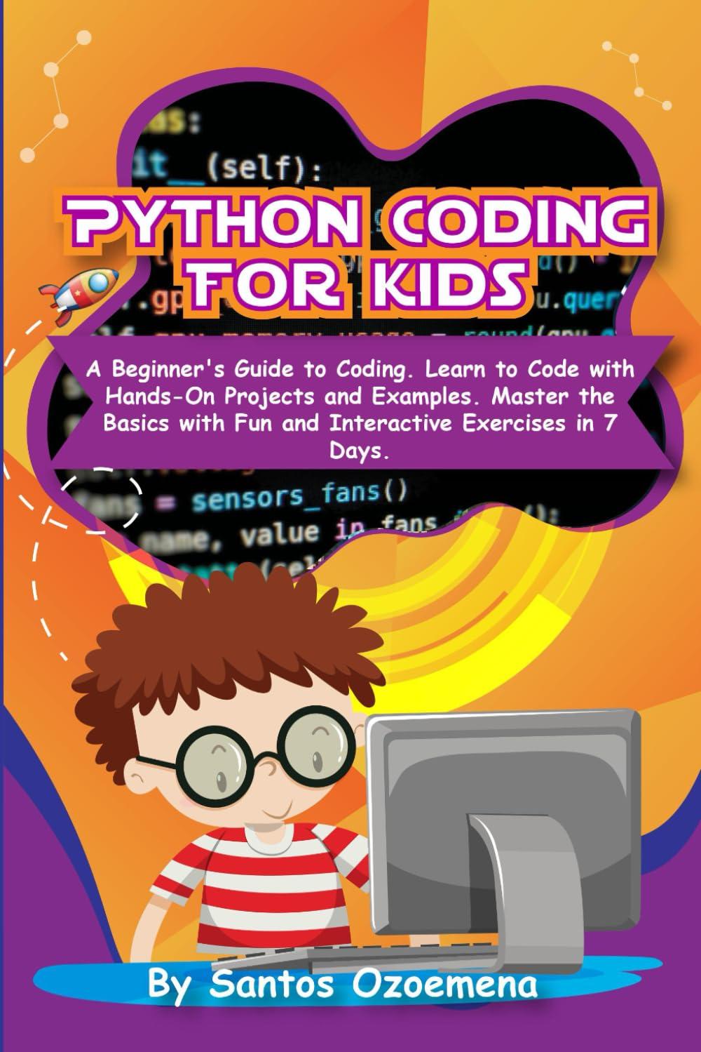 python coding for kids a beginner’s guide to coding learn to code with hands on projects and examples