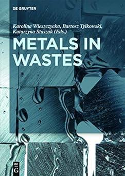 metals in wastes 1st edition aut karolina wieszczycka, bartosz tylkowski, katarzyna staszak hor 3110546280,