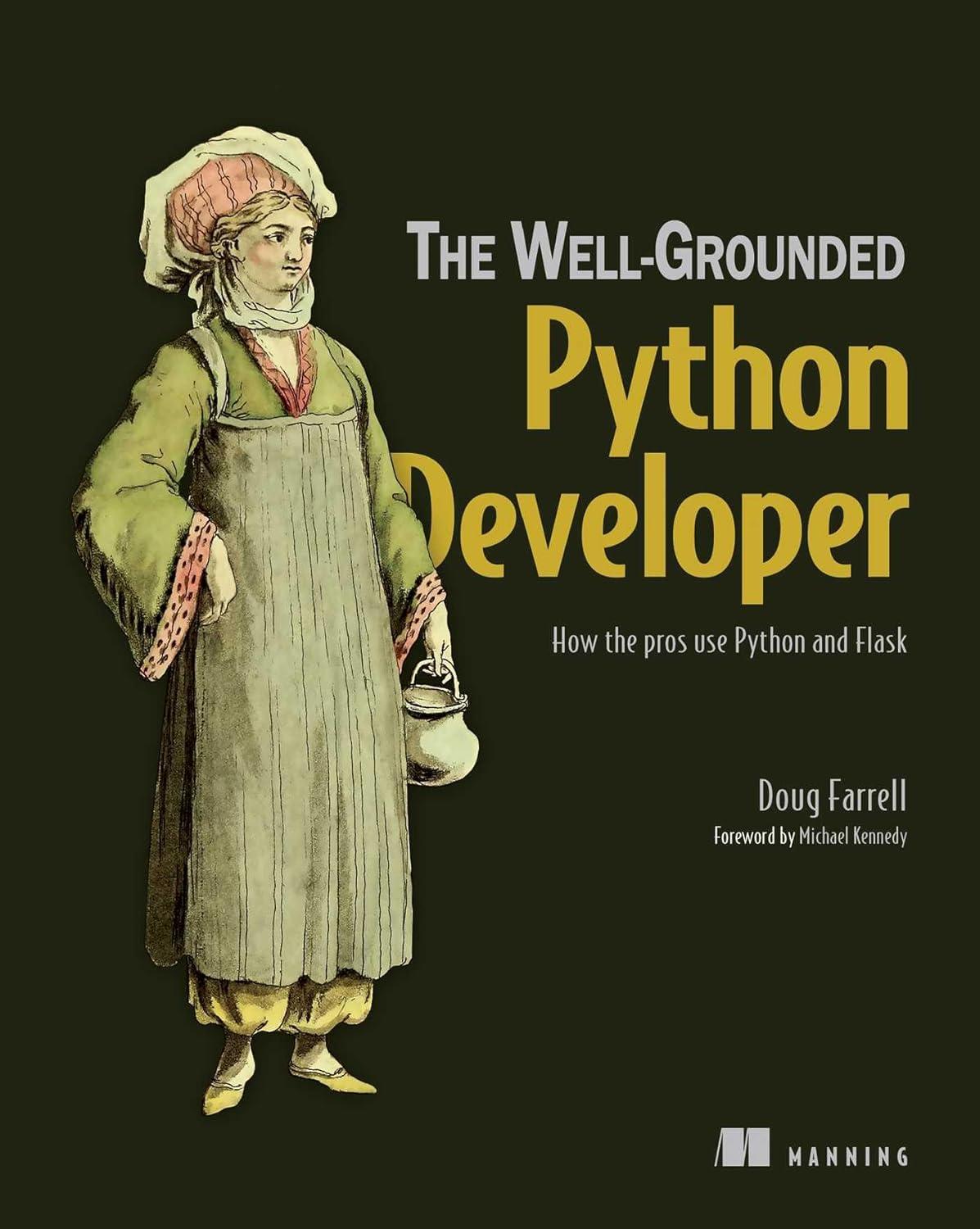 the well grounded python developer how the pros use python and flask 1st edition doug farrell 1617297445,