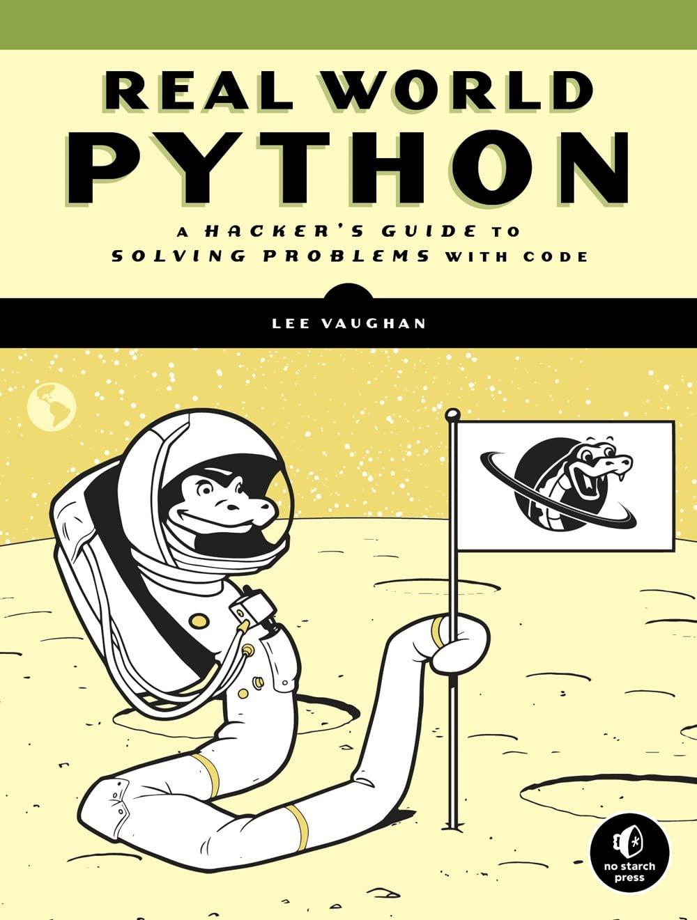 real world python a hacker's guide to solving problems with code 1st edition lee vaughan 1718500629,