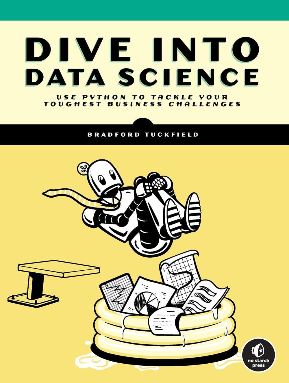 dive into data science use python to tackle your toughest business challenges 1st edition bradford tuckfield