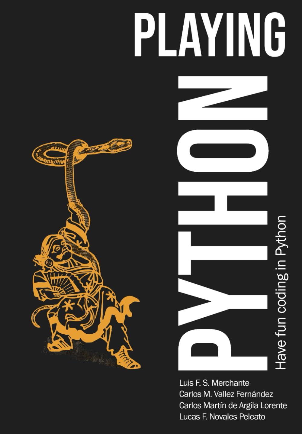 playing python have fun coding in python 1st edition luis f. s merchante, carlos m. vallez, carlos martín de
