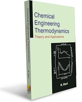 chemical engineering thermodynamics theory and applications 1st edition r. ravi 9389212316, 978-9389212310