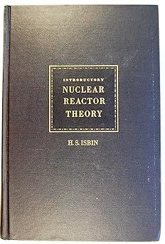 introductory nuclear reactor theory 1st edition herbert s. isbin b0007dp8es, 978-2547124578