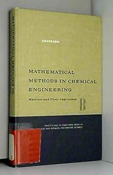 mathematical methods in chemical engineering matrices and their application 1st edition neal russell amundson