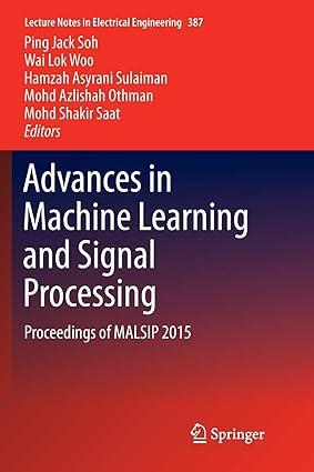 advances in machine learning and signal processing proceedings of malsip 2015 1st edition ping jack soh, wai