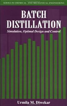batch distillation simulation optimal design and control 1st edition urmila diwekar 1560323248, 978-1560323242
