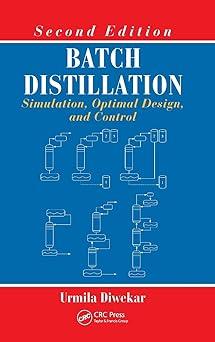 batch distillation simulation optimal design and control 2nd edition urmila diwekar 1439861226, 978-1439861226
