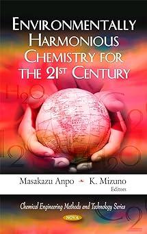 environmentally harmonious chemistry for the 21st century 1st edition masakazu anpo, k. mizuno 1608764281,