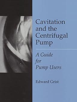 cavitation and the centrifugal pump a guide for pump users 1st edition edward grist 1560325917, 978-1560325918