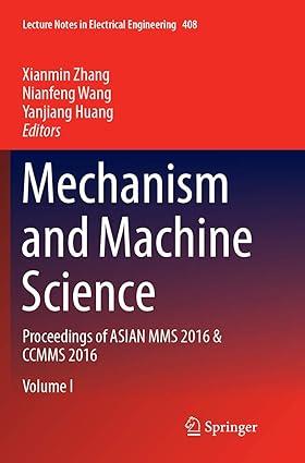 mechanism and machine science proceedings of asian mms 2016 and ccmms 2016 1st edition xianmin zhang