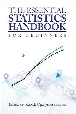 the essential statistics handbook for beginners 1st edition emmanuel kayode ogunyinka b0c63ybl2w,