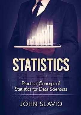 statistics practical concept of statistics for data scientists 1st edition john slavio 1922300233,