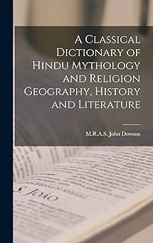 a classical dictionary of hindu mythology and religion geography history and literature  m r a s john dowson