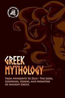 greek mythology from aphrodite to zeus the gods goddesses heroes and monsters of ancient greece  history