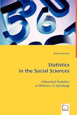 statistics in the social sciences inferential statistics as rhetoric in sociology 1st edition brianne barclay