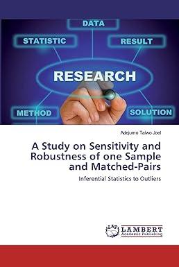 a study on sensitivity and robustness of one sample and matched pairs inferential statistics to outliers 1st