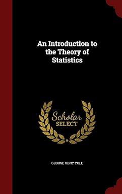 an introduction to the theory of statistics 1st edition george udny yule 129655757x, 978-1296557577