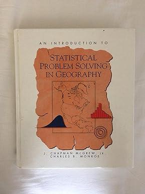 an introduction to statistical problem solving in geography 1st edition j. chapman mcgrew, charles b. monroe