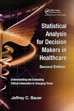 statistical analysis for decision makers in healthcare 2nd edition jeffrey c. bauer 1439800766, 978-1439800768