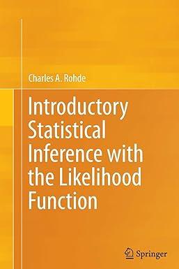 introductory statistical inference with the likelihood function 1st edition charles a. rohde 3319374818,