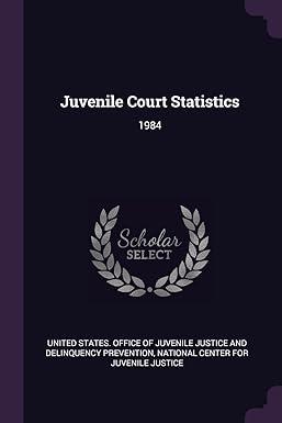 juvenile court statistics 1984 1st edition united states. office of juvenile justic, national center for