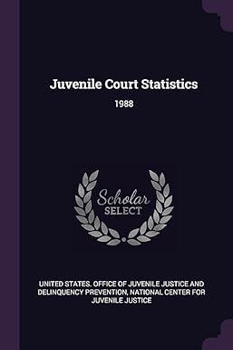 juvenile court statistics 1988 1st edition united states. office of juvenile justic, national center for