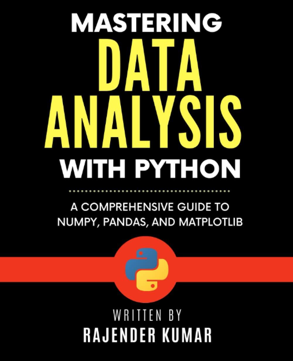 mastering data analysis with python a comprehensive guide to numpy pandas and matplotlib 1st edition rajender