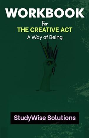 workbook for the creative act a way of being 1st edition studywise solutions b0chw5sw8c, 979-8378616510