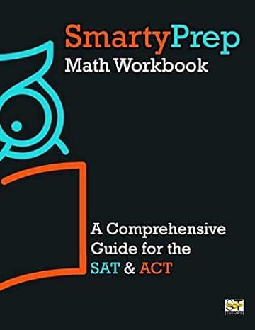 smarty prep math workbook a complete guide to the sat act 1st edition ian siegel, molly brambil, matthew