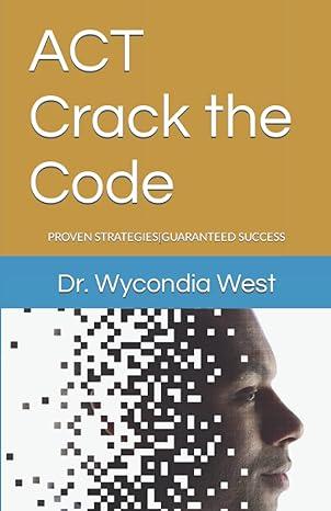 act crack the code proven strategies guarantteed success 1st edition dr. wycondia west b094z6z7t1,