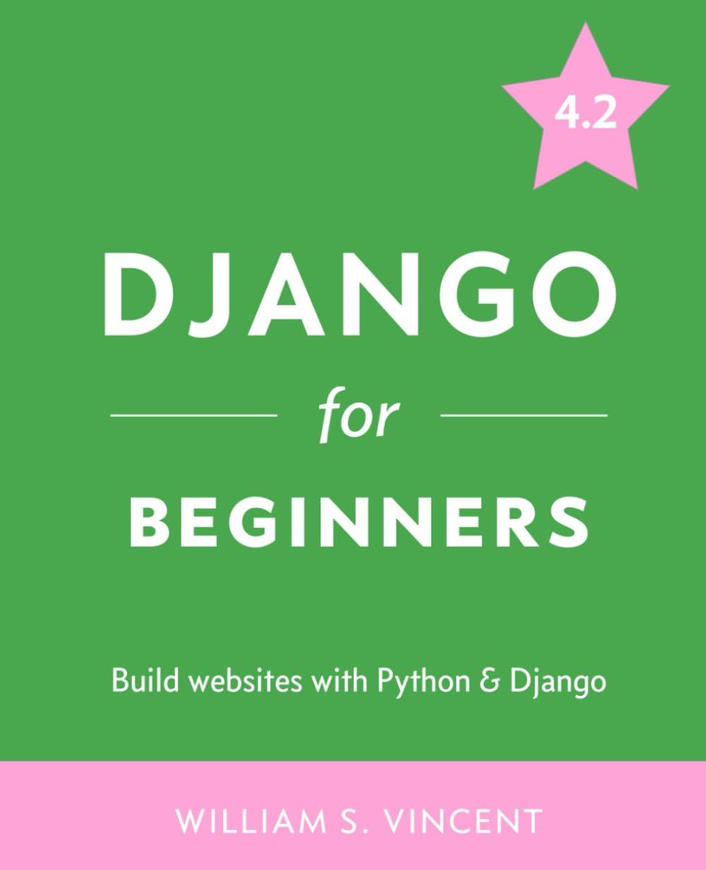 django for beginners build websites with python and django 1st edition william s. vincent 1735467243,