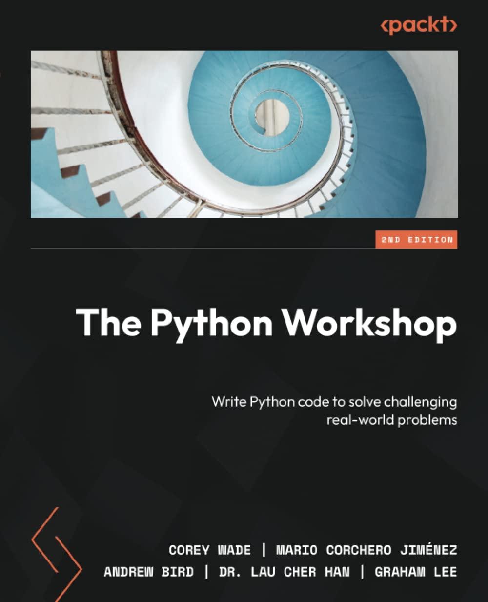 the python workshop write python code to solve challenging real world problems 2nd edition corey wade, mario