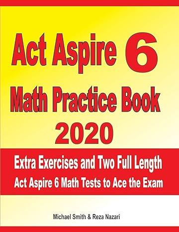 act aspire 6 math practice book 2020 extra exercises and two full length act aspire math tests to ace the