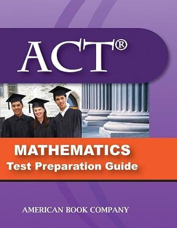 act mathematics test preparation guide 1st edition timothy trowbridge, colleen pintozzi, erica day