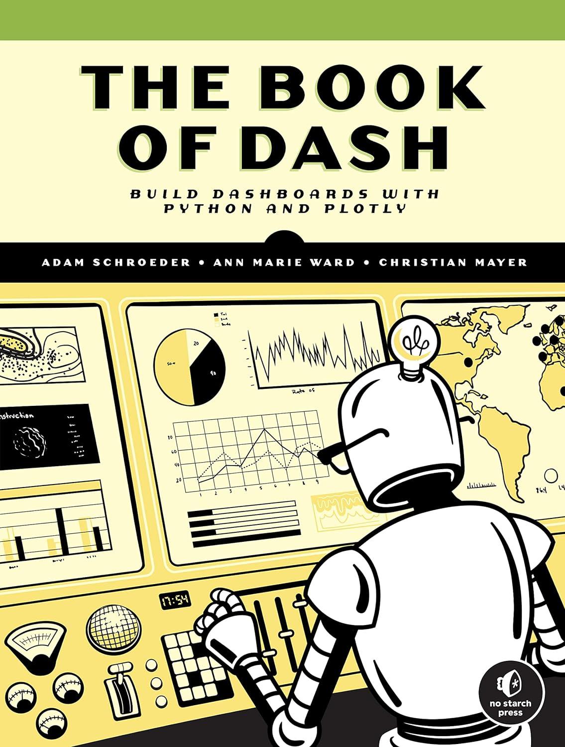 the book of dash build dashboards with python and plotly 1st edition adam schroeder, christian mayer, ann