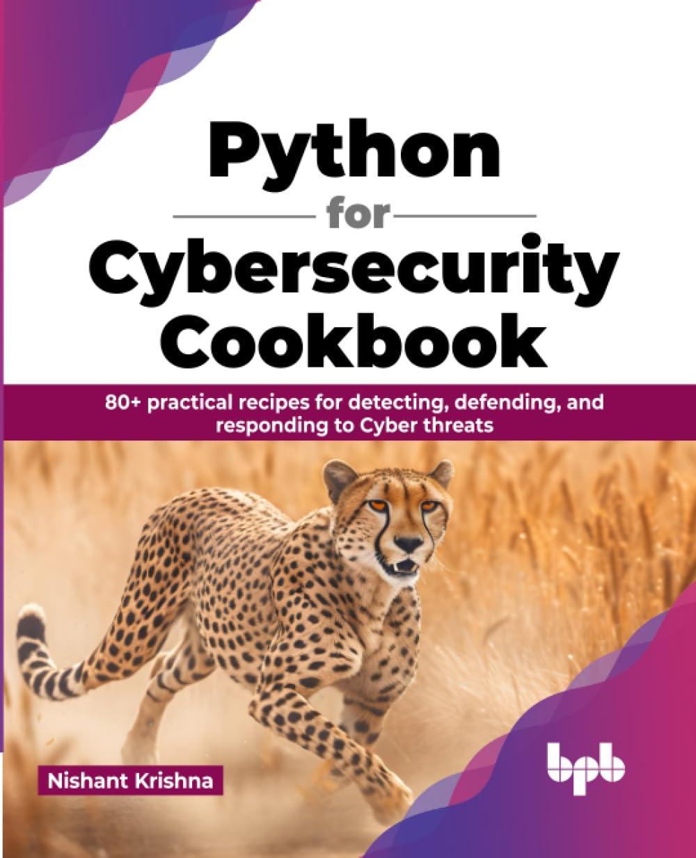 python for cybersecurity cookbook 80+ practical recipes for detecting defending and responding to cyber