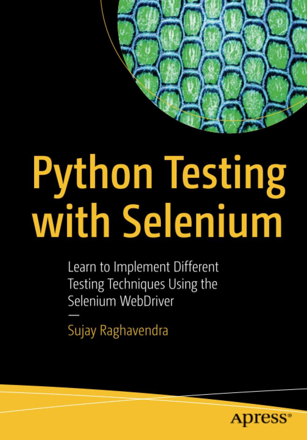 python testing with selenium learn to implement different testing techniques using the selenium webdriver 1st