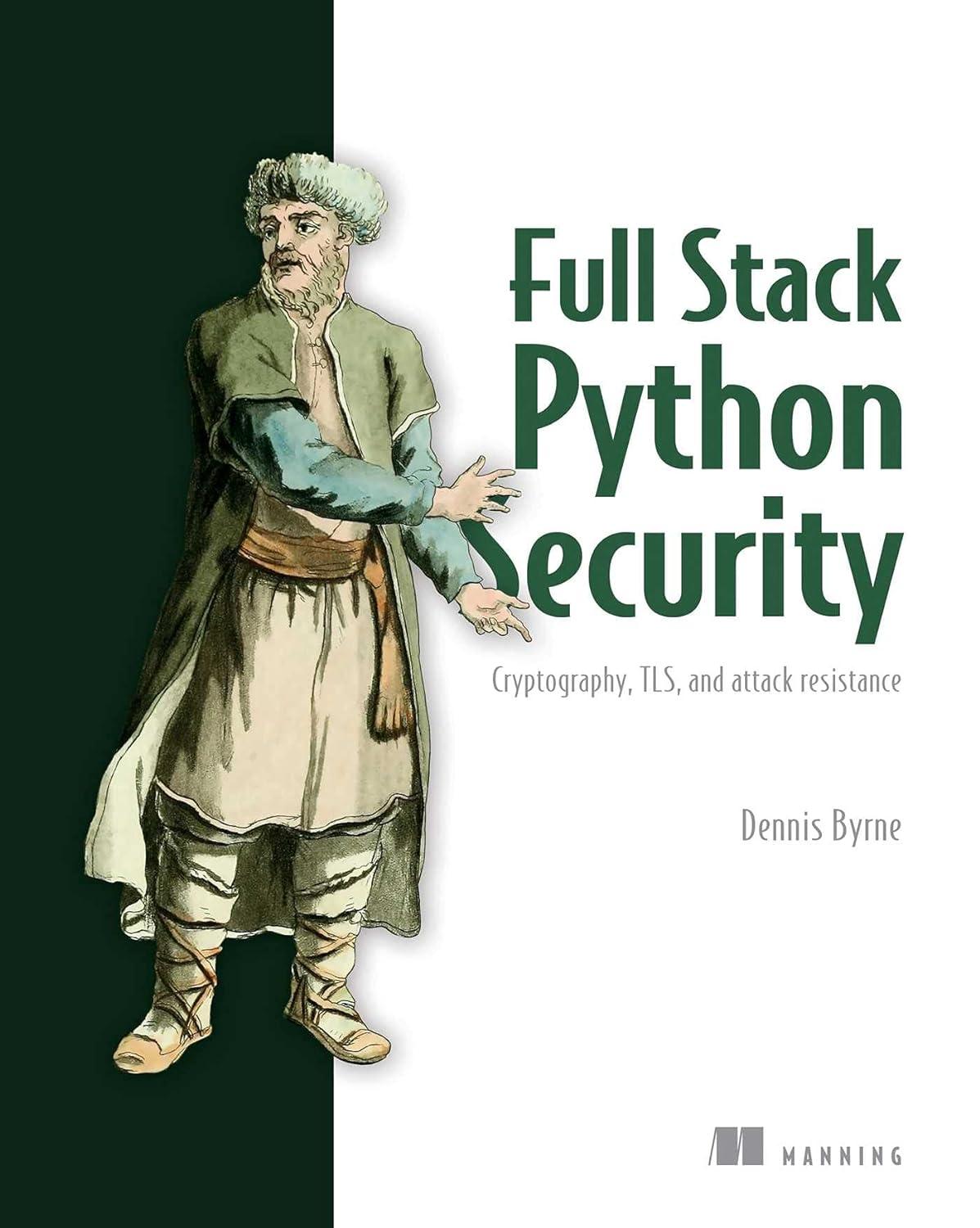 full stack python security cryptography tls and attack resistance 1st edition dennis byrne 1617298824,