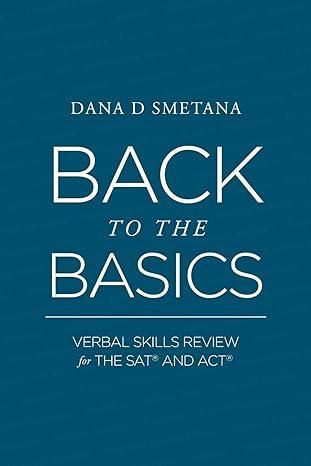 back to the basics verbal skills review for the sat and act 1st edition dana d smetana 0996714111,