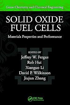 solid oxide fuel cells materials properties and performance 1st edition jeffrey fergus, rob hui, xianguo li,