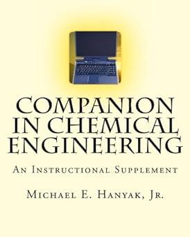 companion in chemical engineering an instructional supplement 1st edition michael e. hanyak jr. 1463607016,