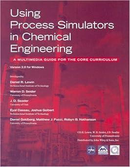 using process simulators in chemical engineering a multimedia guide for the core curriculum volume 2.0 2nd