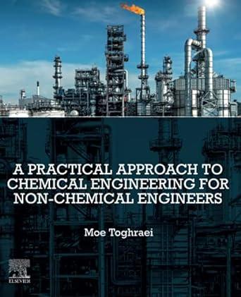 a practical approach to chemical engineering for non chemical engineers 1st edition moe toghraei 012823900x,