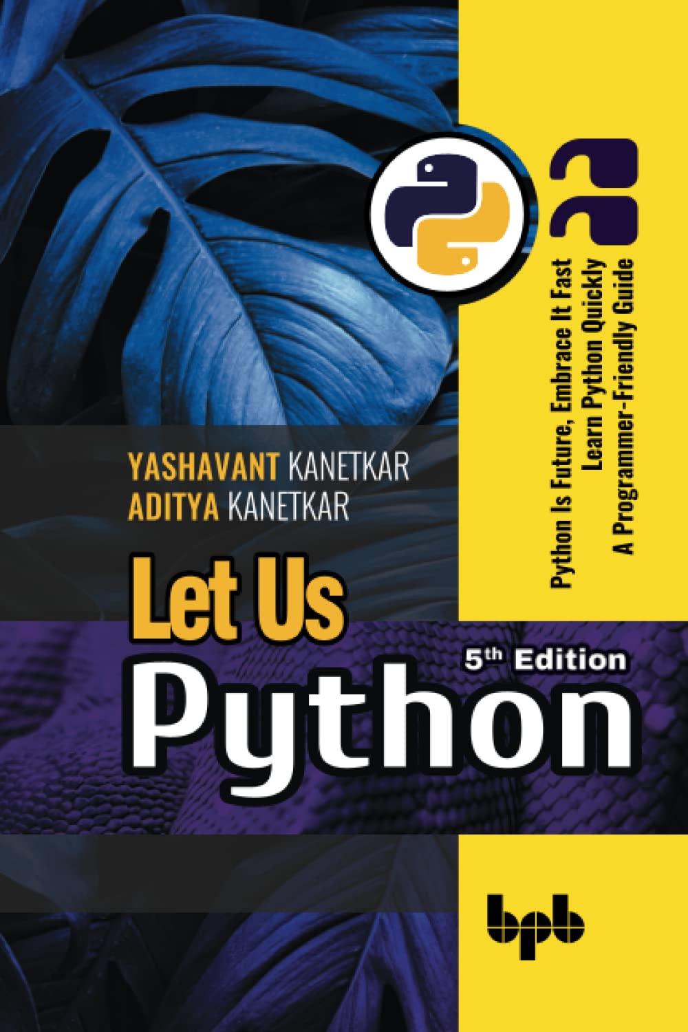 let us python  python is future embrace it fast learn python quickly a programmer friendly guide 5th edition