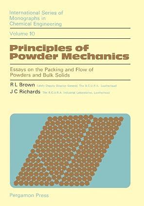 principles of powder mechanics essays on the packing and flow of powders and bulk solids volume 10 1st