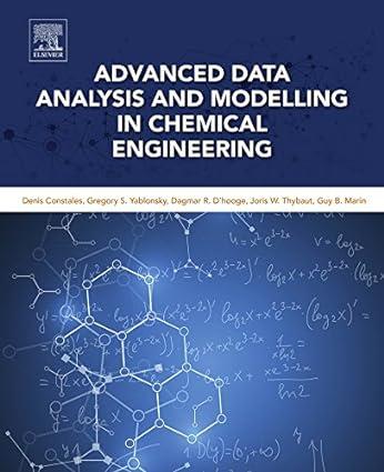 advanced data analysis and modelling in chemical engineering 1st edition denis constales, gregory s.