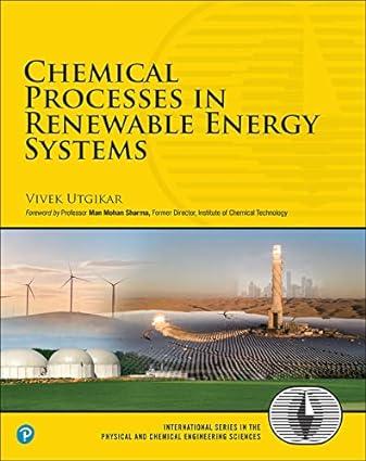 chemical processes in renewable energy systems 1st edition vivek utgikar 0135170443, 978-0135170441