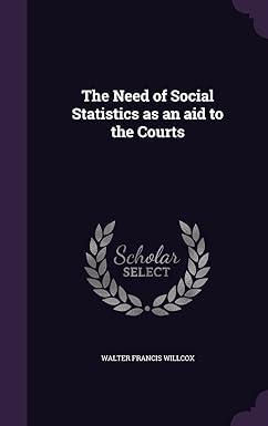 the need of social statistics as an aid to the courts 1st edition walter francis willcox 1356104630,